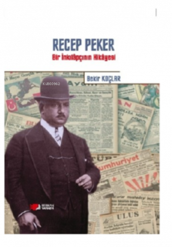 Recep Peker ;Bir İnkılapçının Hikayesi