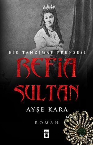 Refia Sultan - Bir Tanzimat Prensesi