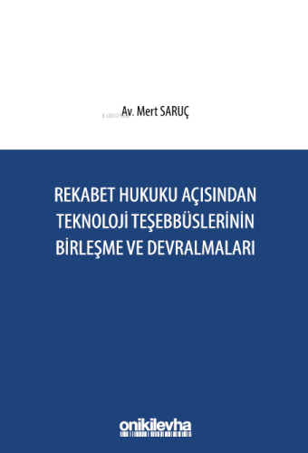 Rekabet Hukuku Açısından Teknoloji Teşebbüslerinin Birleşme ve Devralm