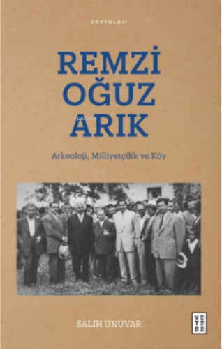 Remzi Oğuz Arık;Arkeoloji, Milliyetçilik ve Köy