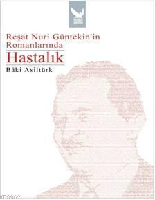 Reşat Nuri Güntekinin Romanlarında Hastalık