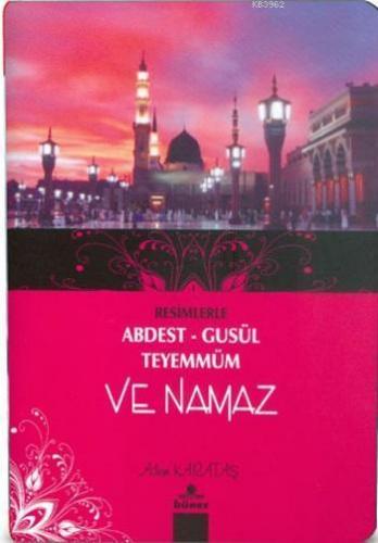 Resimlerle Abdest Gusül Teyemmüm ve Namaz