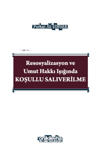 Resosyalizasyon ve Umut Hakkı Işığında Koşullu Salıverilme