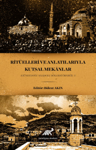 Ritüelleri ve Anlatılarıyla Kutsal Mekanlar (Güneydoğu Anadolu Bölgesi