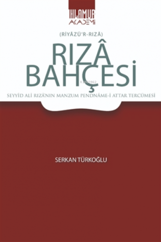 Rıza Bahçesi ;(Riyazü’r-Rıza) - Seyyid Ali Rıza’nın Manzum Pendname-i 