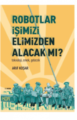 Robotlar İşimizi Elimizden Alacak Mı? -Teknoloji, Emek, Gelecek