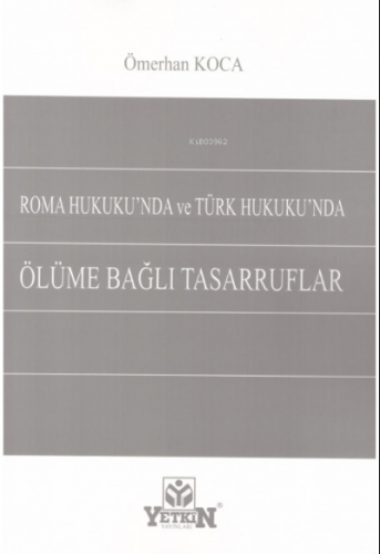 Roma Hukuku'nda ve Türk Hukuku'nda Ölüme Bağlı Tasarruflar