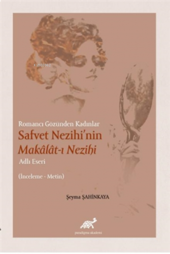 Romancı Gözünden Kadınlar Safvet Nezihi'nin Makalat-ı Nezihi ;Adlı Ese