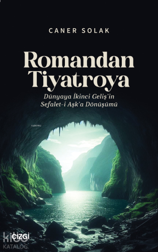 Romandan Tiyatroya ;Dünyaya İkinci Geliş’in Sefalet-i Aşk’a Dönüşümü
