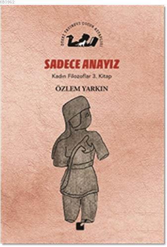 Sadece Anayız - Kadın Filozoflar 3. Kitap