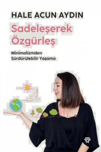 "Sadeleşerek Özgürleş Minimalizmden Sürdürülebilir Yaşama";Minimalizmd