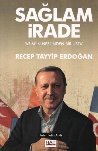 Sağlam İrade Asım'ın Neslinden Bir Usta Recep Tayyip Erdoğan