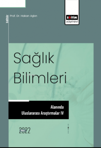 Sağlık Bilimleri Alanında Uluslararası Araştırmalar IV