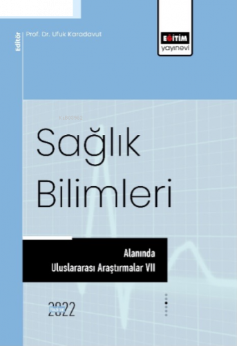 Sağlık Bilimleri Alanında Uluslararası Araştırmalar VII