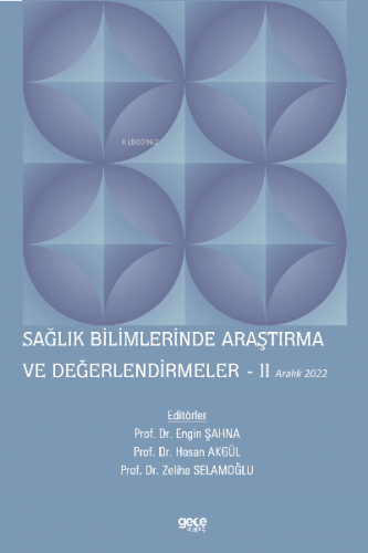 Sağlık Bilimlerinde Araştırma ve Değerlendirmeler – II / Aralık 2022