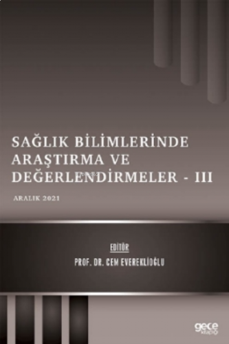 Sağlık Bilimlerinde Araştırma ve Değerlendirmeler – III - Aralık 2021