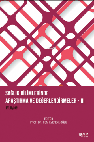 Sağlık Bilimlerinde Araştırma ve Değerlendirmeler – III Eylül 2021