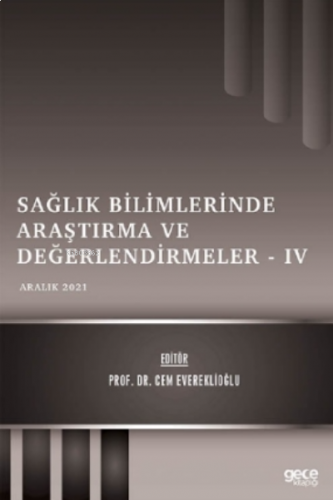 Sağlık Bilimlerinde Araştırma ve Değerlendirmeler – IV - Aralık 2021