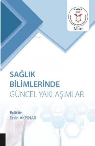 Sağlık Bilimlerinde Güncel Yaklaşımlar (AYBAK 2020 Mart)