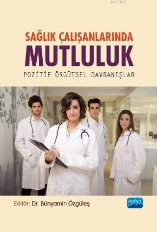 Sağlık Çalışanlarında Mutluluk - Pozitif Örgütsel Davranışlar