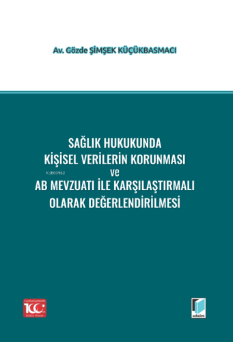 Sağlık Hukukunda Kişisel Verilerin Korunması ve AB Mevzuatı ile Karşıl