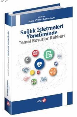 Sağlık İşletmeleri Yönetiminde Temel Boyutlar Rehberi