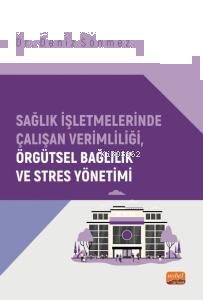 Sağlık İşletmelerinde Çalışan Verimliliği, Örgütsel Bağlılık ve Stres 