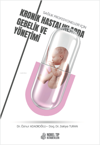 Sağlık Profesyonelleri İçin Kronik Hastalıklarda Gebelik Ve Yönetimi