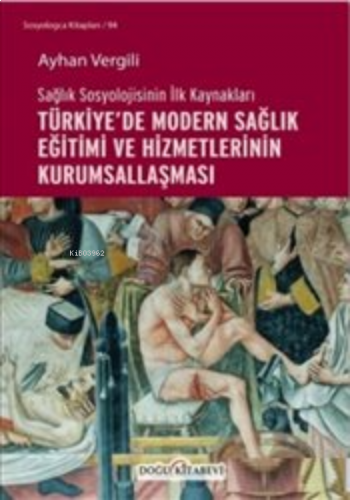 Sağlık Sosyolojisinin İlk Kaynakları ; Türkiye’de Modern Sağlık Eğitim