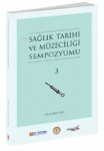 Sağlık Tarihi ve Müzeciliği Sempozyumu 3