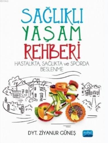 Sağlıklı Yaşam Rehberi: Hastalıkta Sağlıkta ve Sporda Beslenme