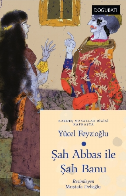 Şah Abbas İle Şah Banu ;Kafkasya Masalları