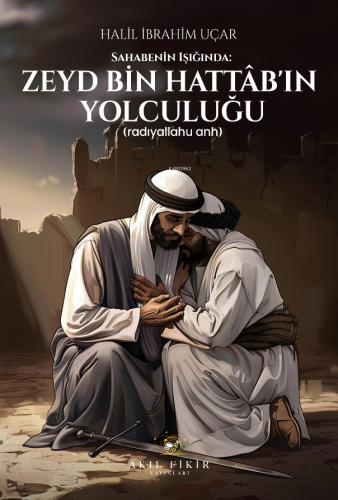 Sahabenin Işığında: Zeyd Bin Hattâb’ın Yolculuğu;(Radıyallahu Anh)