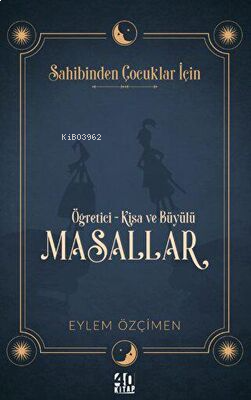 Sahibinden Çocuklar İçin: Öğretici-Kısa ve Büyülü Masallar