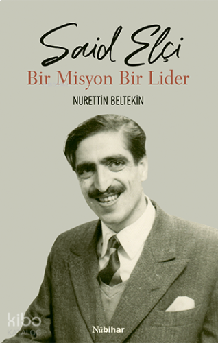 Said Elçi - Bir Misyon Bir Lider