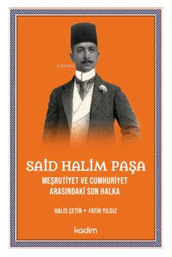 Said Halim Paşa Meşrutiyet ve Cumhuriyet Arasındaki son Halka