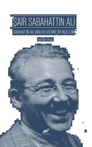 Şair Sabahattin Ali ;Sabahattin Ali Şiirleri Üzerine Bir İnceleme