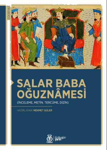 Salar Baba Oğuznâmesi;(İnceleme, Metin, Tercüme, Dizin)