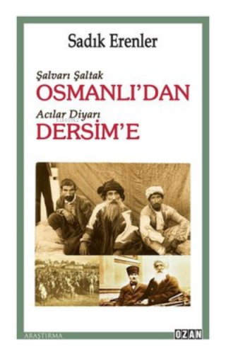 Şalvarlı Şaltak Osmanlı'dan Acılar Diyarı Dersim'e