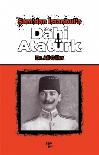 Şam'dan İstanbul'a Dahi Atatürk