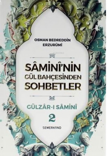 Samini'nin Gül Bahçesinden Sohbetler - Gülzar-ı Samini 2