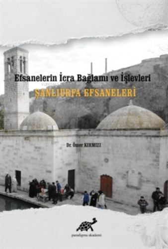 Şanlıurfa Efsaneleri Efsanelerin İcra Bağlamı ve İşlevleri