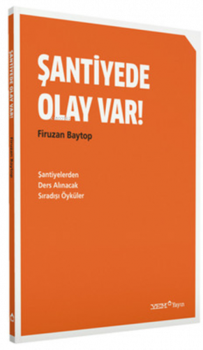 Şantiyede Olay Var!;Şantiyelerden Ders Alınacak Sıradışı Öyküler