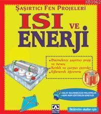 Şaşırtıcı ve Fen Projeleri; Isı ve Enerji