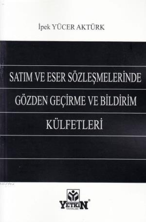 Satım ve Eser Sözleşmelerinde Gözden Geçirme ve Bildirim Külfetleri