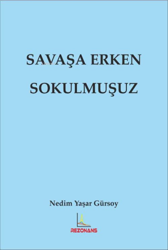 Savaşa Erken Sokulmuşuz