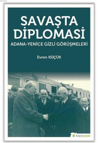 Savaşta Diplomasi Adana - Yenice Gizli Görüşmeleri