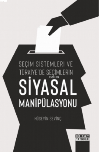 Seçim Sistemleri ve Türkiye'de Seçimlerin Siyasal Manipülasyonu