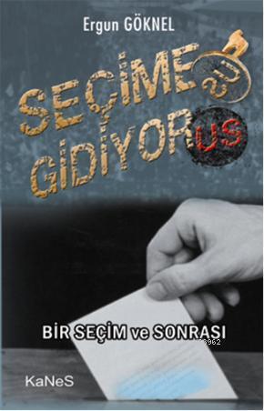 Seçime Gidiyor(us); Bir Seçim ve Sonrası