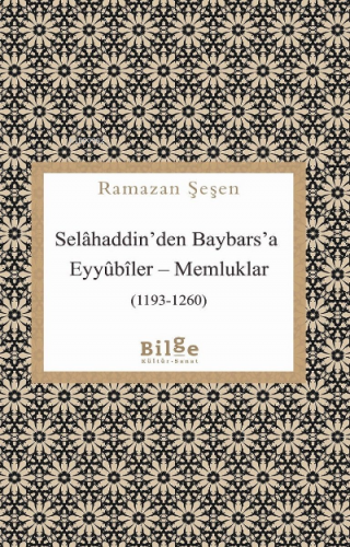 Selahaddin'den Baybars'a ;Eyyübiler– Memluklar (1193 - 1260)